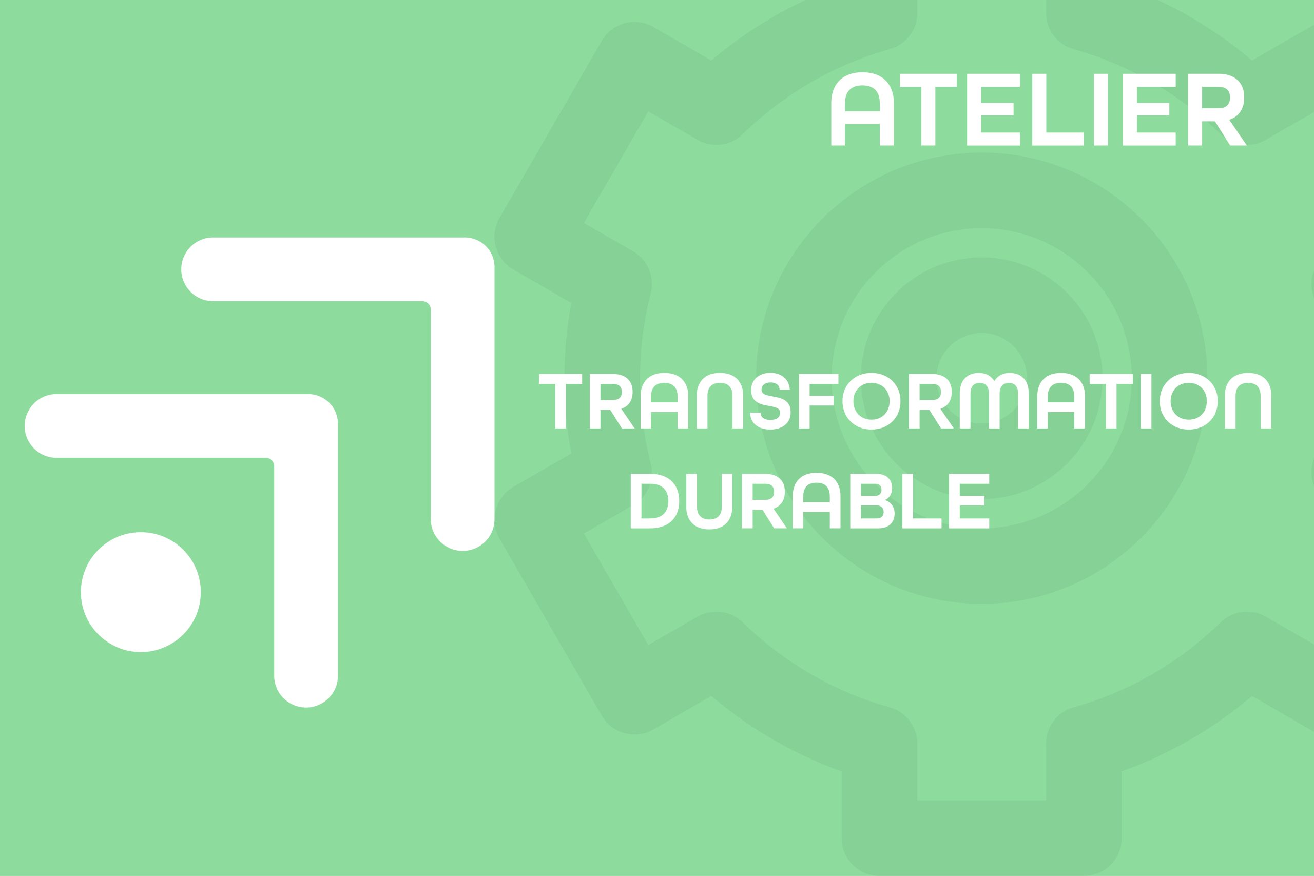 Atelier thématique « Transformation durable  » :